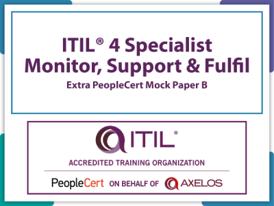 ITIL® 4 Specialist: Monitor, Support and Fulfil, Extra PeopleCert Mock Paper B